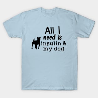 All I Need is Insulin and My Dog T-Shirt